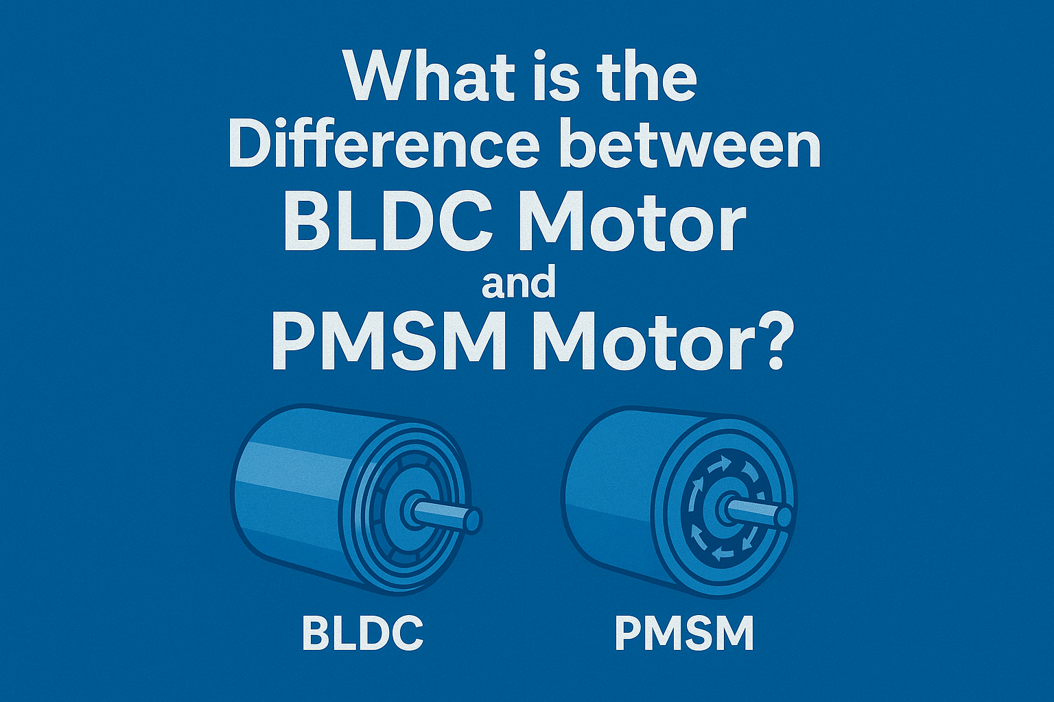 the Difference between BLDC Motor and PMSM Motor